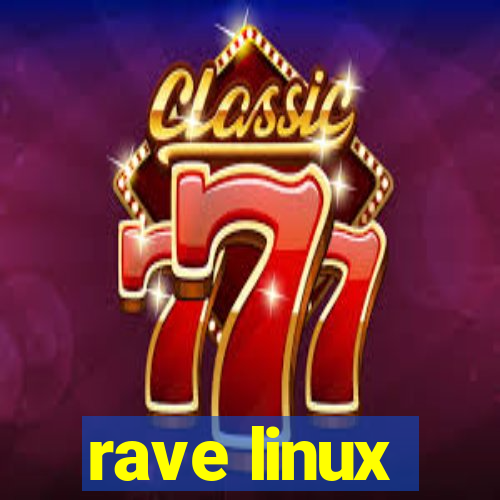 rave linux