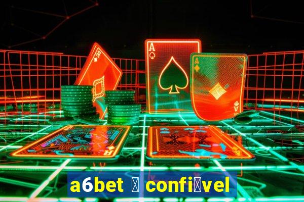 a6bet 茅 confi谩vel