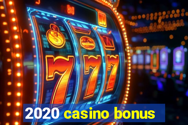 2020 casino bonus