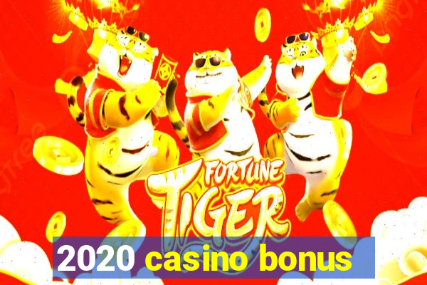 2020 casino bonus