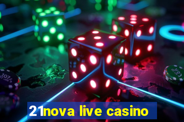 21nova live casino