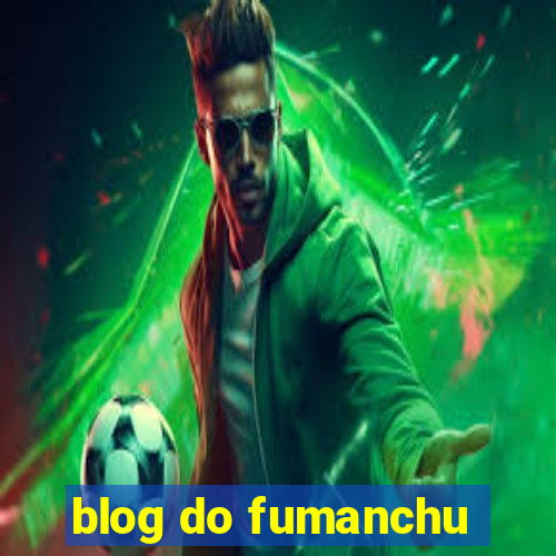 blog do fumanchu