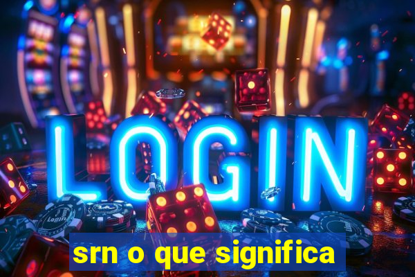 srn o que significa