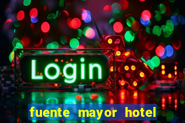 fuente mayor hotel resort casino y spa