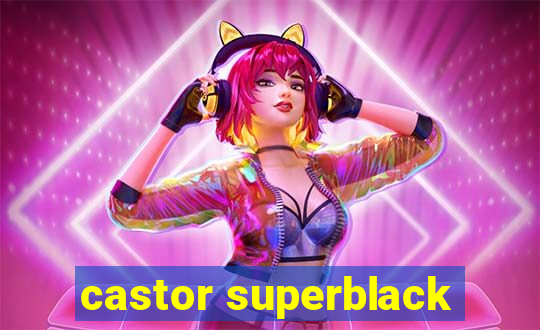 castor superblack