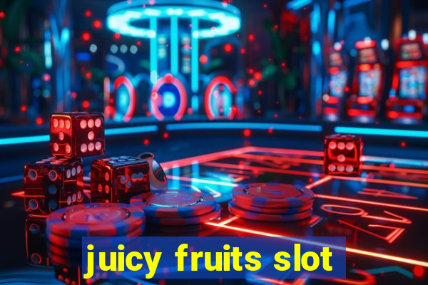 juicy fruits slot