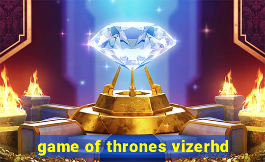 game of thrones vizerhd