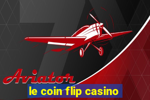 le coin flip casino