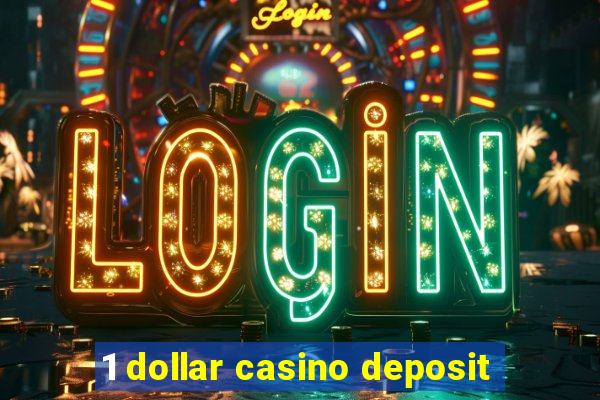 1 dollar casino deposit