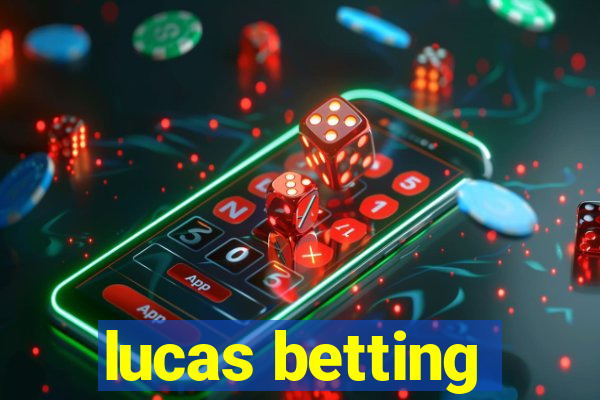 lucas betting