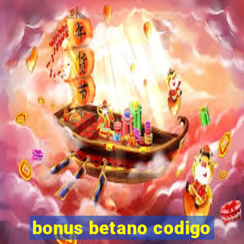 bonus betano codigo