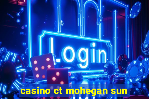 casino ct mohegan sun