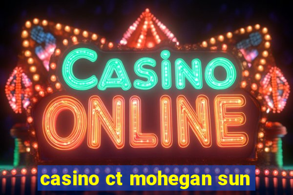 casino ct mohegan sun