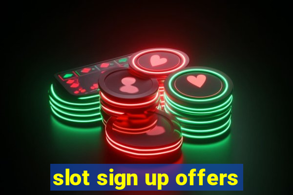 slot sign up offers