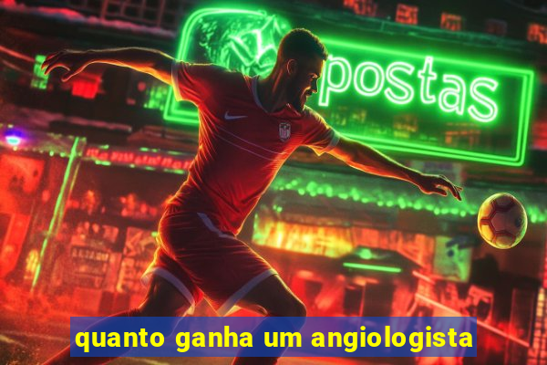 quanto ganha um angiologista