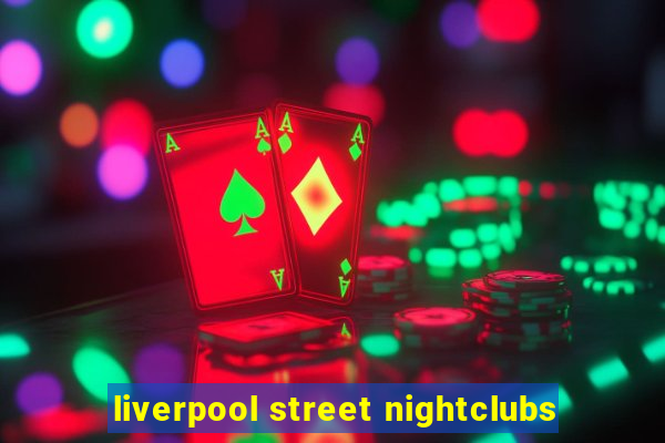 liverpool street nightclubs