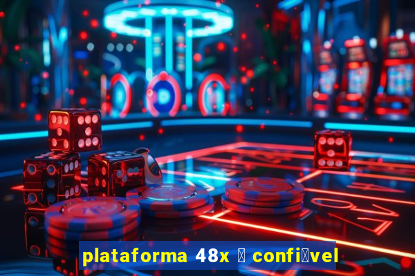 plataforma 48x 茅 confi谩vel