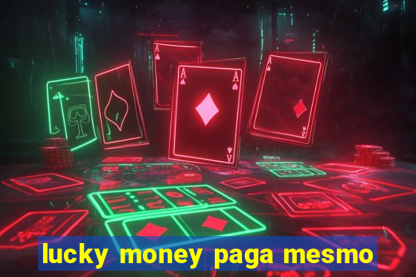 lucky money paga mesmo