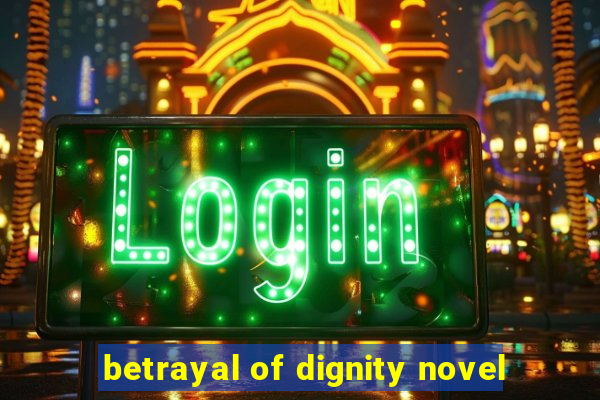 betrayal of dignity novel