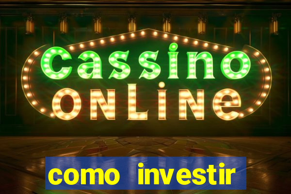 como investir grandes fortunas