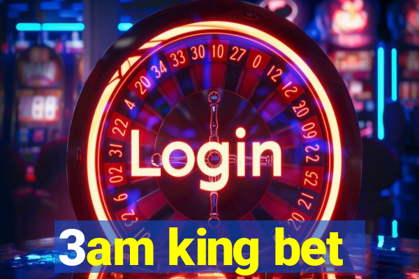 3am king bet