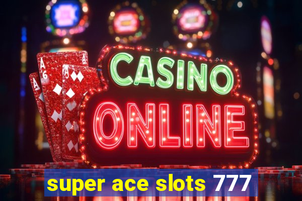 super ace slots 777