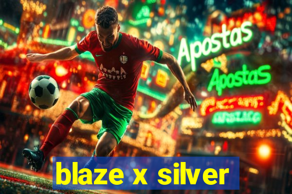 blaze x silver