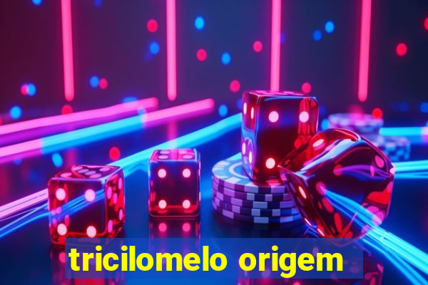 tricilomelo origem