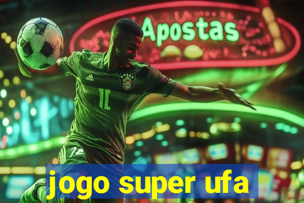 jogo super ufa