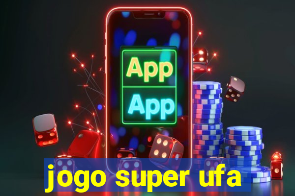 jogo super ufa