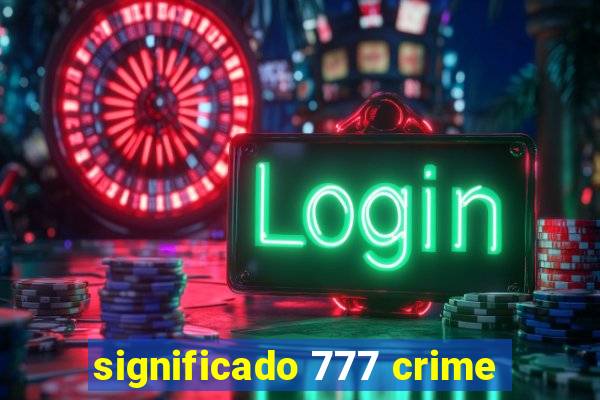 significado 777 crime