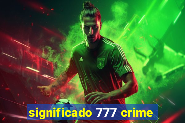 significado 777 crime