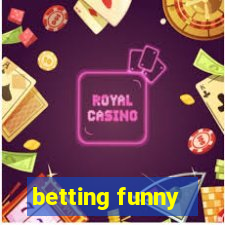 betting funny