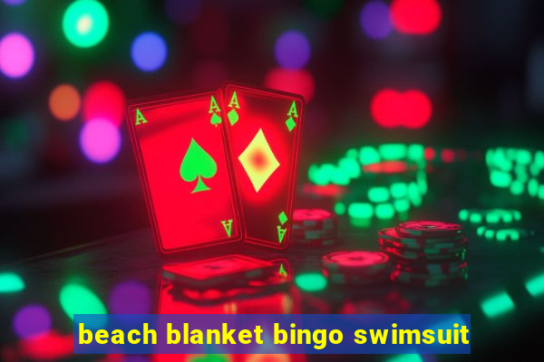 beach blanket bingo swimsuit