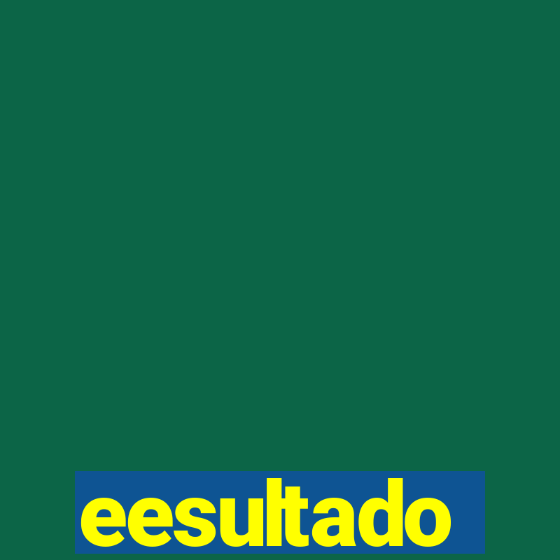 eesultado