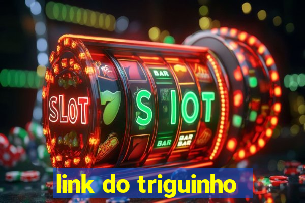 link do triguinho