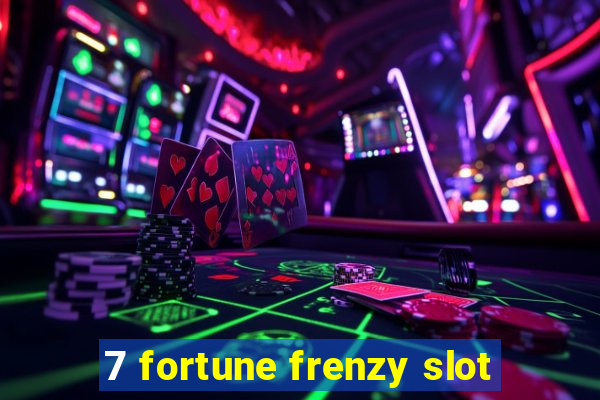 7 fortune frenzy slot