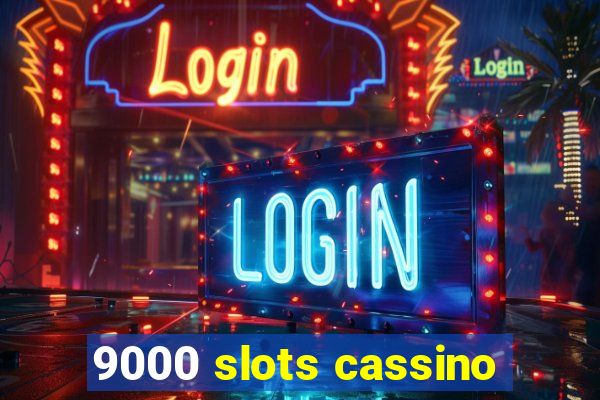 9000 slots cassino