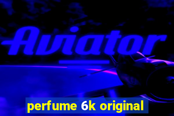 perfume 6k original