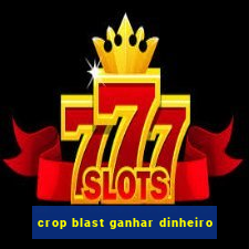 crop blast ganhar dinheiro