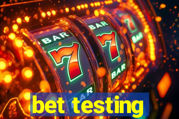 bet testing