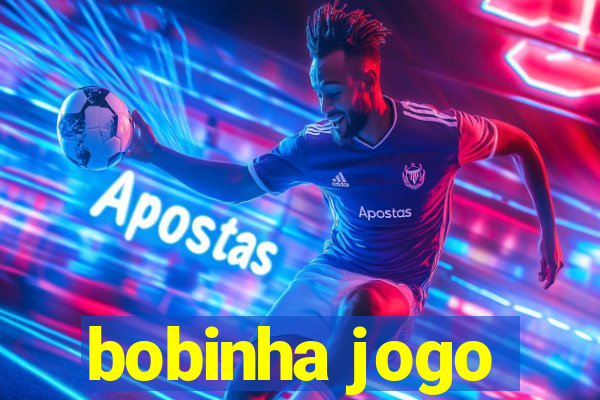 bobinha jogo