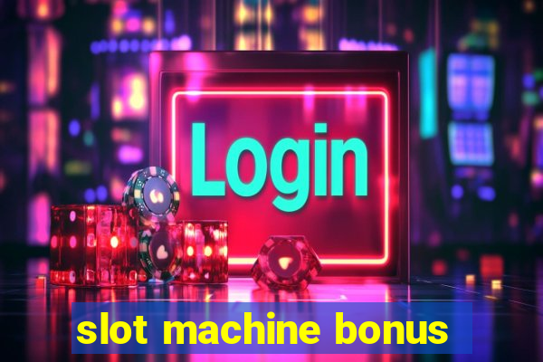 slot machine bonus