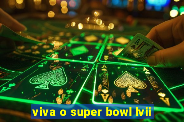 viva o super bowl lvii