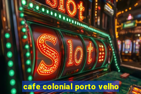 cafe colonial porto velho