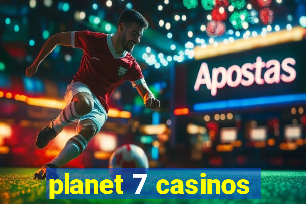 planet 7 casinos