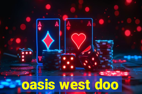 oasis west doo