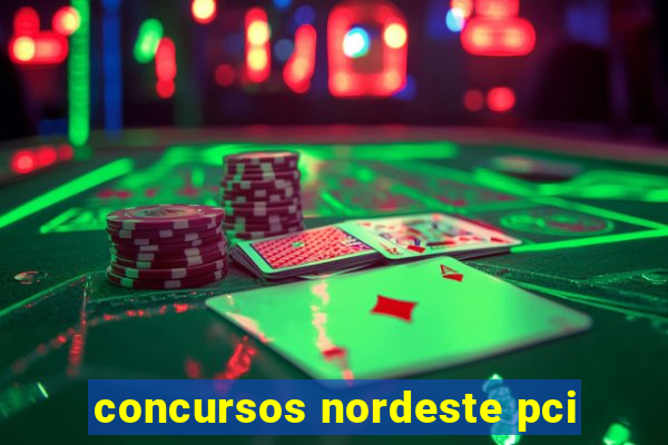 concursos nordeste pci