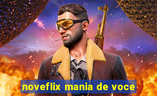 noveflix mania de voce