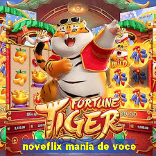 noveflix mania de voce